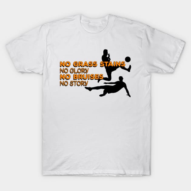 No grass stains no glory, no bruises no story #orange T-Shirt by Bunnyhopp